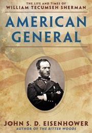 American General: The Life and Times of William Tecumseh Sherman (John S.D. Eisenhower)