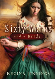 Sixty Acres and a Bride (Regina Jennings)