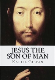 Jesus the Son of Man (Kahlil Gibran)