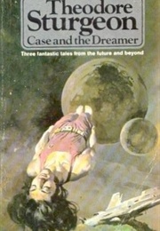 Case and the Dreamer (Theodore Sturgeon)