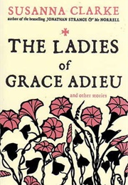 The Ladies of Grace Adieu and Other Stories (Susanna Clarke)