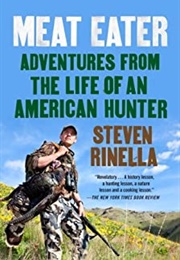 Meat Eater: Adventures From the Life of an American Hunter (Steven Rinella)