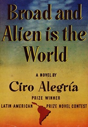 Broad and Alien Is the World (Ciro Alegría)