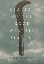 Reunion of the Good Weather Suicide Cult (Kyle McCord)