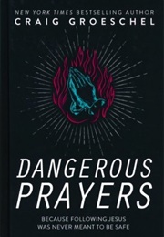 Dangerous Prayers (Craig Groeschel)