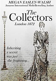 The Collectors: Life in a Secret Society in Victorian London (Megan Easley-Walsh)