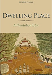 Dwelling Place: A Plantation Epic (Erskine Clarke)