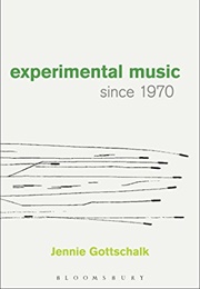 Experimental Music Since 1970 (Jennie Gottschalk)