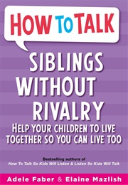 Siblings Without Rivalry (Adele Faber &amp; Elaine Mazlish)