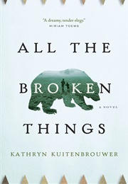 All the Broken Things (Kathryn Kuitenbrouwer)