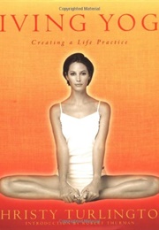 Living Yoga: Creating a Life Practice (Christy Turlington)