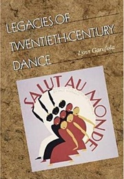 Legacies of Twentieth-Century Dance (Lynn Garafola)