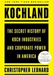 Kochland: The Secret History of Koch Industries and Corporate Power in America (Christopher Leonard)