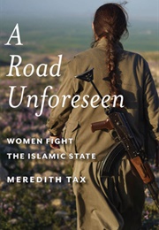 A Road Unforseen: Women Fight the Islamic State (Meredith Tax)