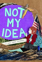 Not My Idea: A Book About Whiteness (Anastasia Higginbotham)