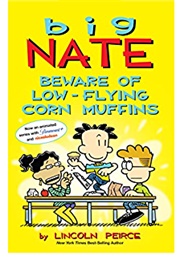 Big Nate: Be Careful of Low-Flying Corn Muffins (Lincoln Peirce)