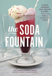 The Soda Fountain: Floats, Sundaes, Egg Creams &amp; More--Stories and Flavors of an American Original (Gia Giasullo)