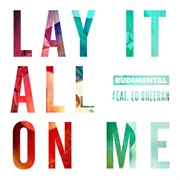 Lay It All on Me (Feat. Ed Sheeran) by Rudimental