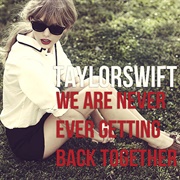 &quot;We Are Never Ever Getting Back Together,&quot; Taylor Swift