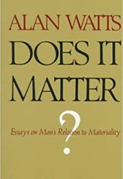 Does It Matter? (Alan W. Watts)