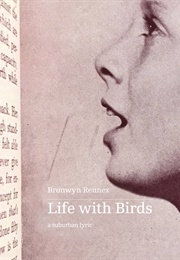 Life With Birds (Bronwyn Rennex)