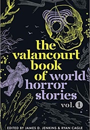 The Valancourt Book of World Horror Stories, Vol. 1 (James D. Jenkins &amp; Ryan Cagle, Eds.)