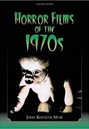 Horror Films of the 1970&#39;s (John Kenneth Muir)