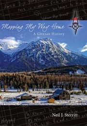 Mapping My Way Home: A Gitxsan History (Neil J. Sterritt)