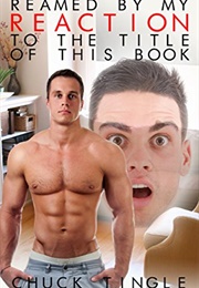 Reamed by My Reaction to the Title of This Book (Chuck Tingle)