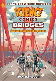 Science Comics: Bridges: Engineering Masterpieces (Dan Zettwoch)