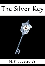 The Silver Key and Through the Gates of the Silver Key (H. P. Lovecraft)