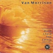 Have I Told You Lately (Van Morrison)