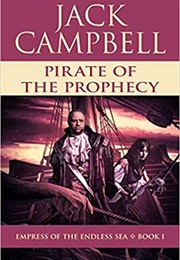 Pirate of the Prophecy (Empress of the Endless Sea, Book 1) (Jack Campbell)