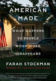 American Made: What Happens to People When Work Disappears (Farah Stockman)