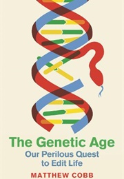 The Genetic Age: Our Perilous Quest to Edit Life (Matthew Cobb)