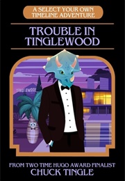 Trouble in Tinglewood: A Select Your Own Timeline Adventure (Chuck Tingle)