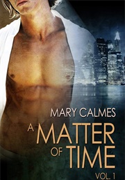 A Matter of Time, Vol. 1 (Mary Calmes)