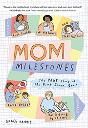 Mom Milestones: The True Story of the First Seven Years (Grace Farris)