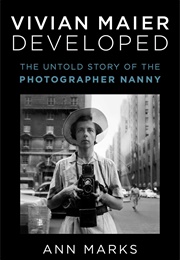 Vivian Maier Developed: The Untold Story of the Photographer Nanny (Ann Marks)