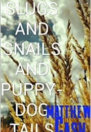 Slugs and Snails and Puppydog Tails (Matthew Cash)