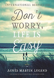 Don&#39;t Worry, Life Is Easy (Agnès Martin-Lugand)