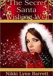 The Secret Santa Wishing Well (Nikki Lynn Barrett)