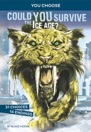 Could You Survive the Ice Age?: An Interactive Prehistoric Adventure (Blake Hoena)