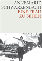 Eine Frau Zu Sehen (Annemarie Schwarzenbach)