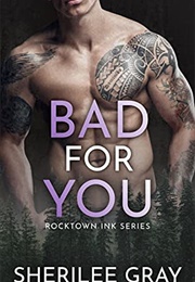 Bad for You (Sherilee Gray)