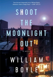 Shoot the Moonlight Out (William Boyle)