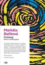 Drobiazg. Miłość W Czasach Genetyki (Markéta Baňková)