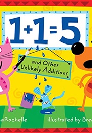 1+1=5 and Other Unlikely Additions (David Larochelle)