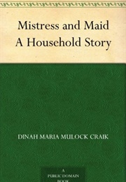 Mistress and Maid: A Household Story (Dinah Mulock Craik)