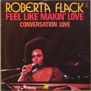 Feel Like Makin&#39; Love - Roberta Flack